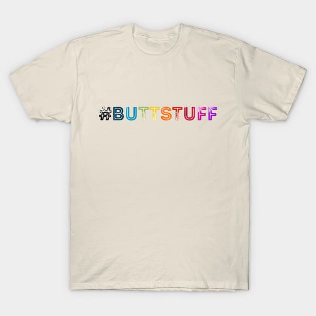 #buttstuff T-Shirt by fearcity